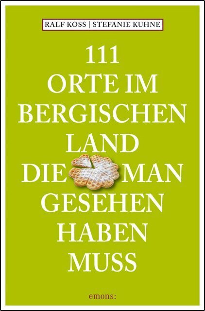 111 Orte im Bergischen Land, die man gesehen haben muss (Ralf Koss)