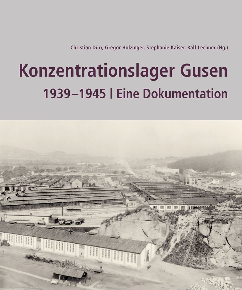 Konzentrationslager Gusen 1939  -1945 (Gregor Holzinger)