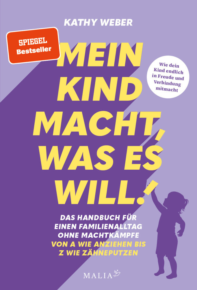 Mein Kind macht, was es will! Das Handbuch für einen Familienalltag ohne Machtkämpfe - SPIEGEL-Bestseller - Von A wie Anziehen bis Z wie Zähneputzen (Kathy Weber)
