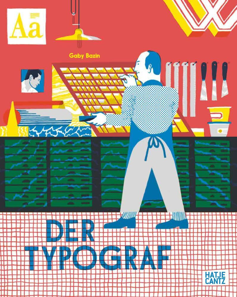 Der Typograf - Willkommen in der Werkstatt des Typografen: Ein Bilderbuch für Kinder ab 6 Jahren über Buchdruck und Schriftkunst (Gaby Bazin)