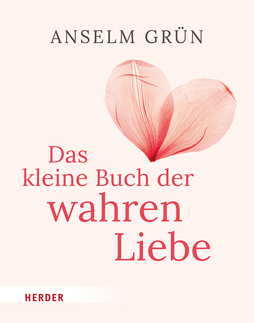 Das kleine Buch der wahren Liebe (Anselm Grün)