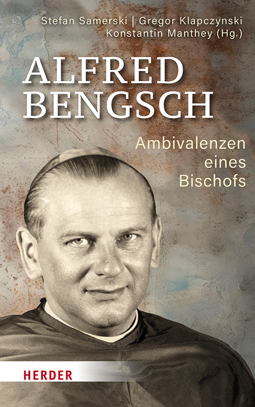Alfred Bengsch - Ambivalenzen eines Bischofs (Stefan Samerski)