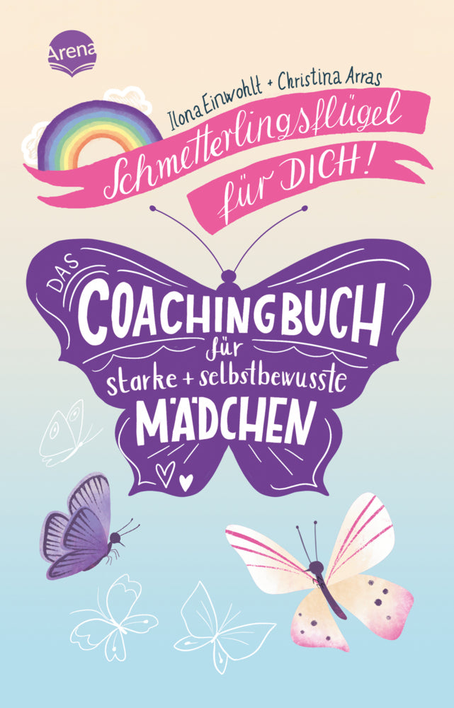 Schmetterlingsflügel für dich! Das Coachingbuch für starke und selbstbewusste Mädchen (Ilona Einwohlt)