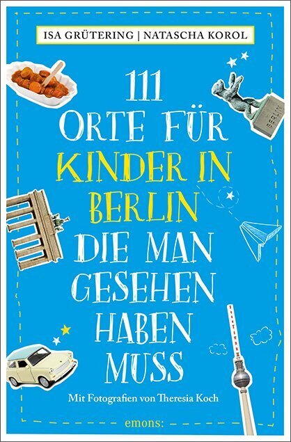 111 Orte für Kinder in Berlin, die man gesehen haben muss (Isa Grütering)
