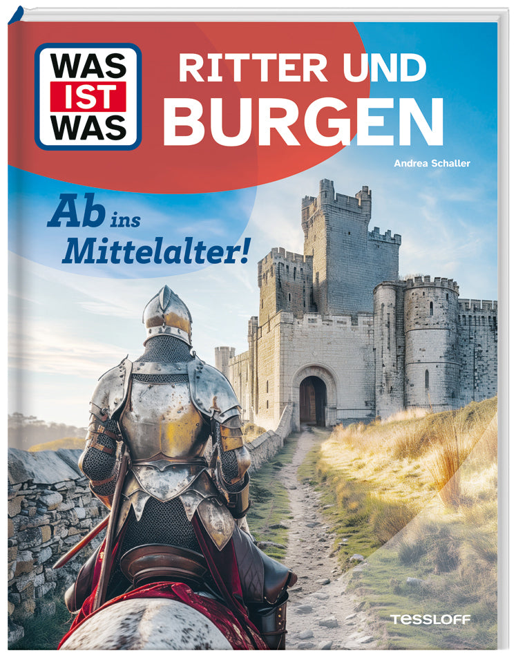 WAS IST WAS Ritter und Burgen. Ab ins Mittelalter! (Andrea Schaller)