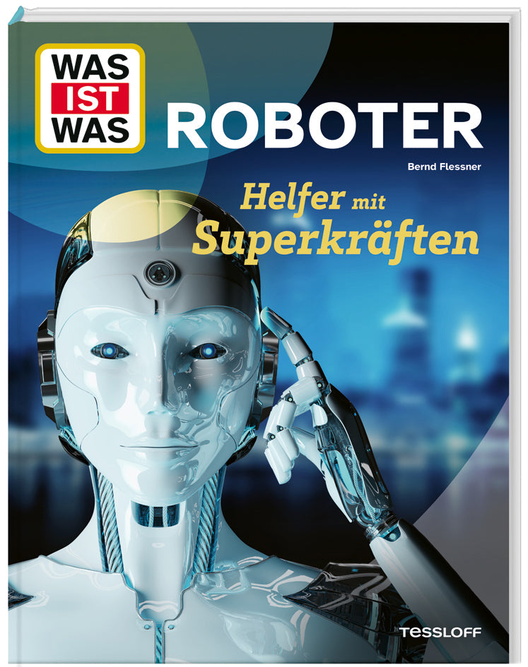 WAS IST WAS Roboter. Helfer mit Superkräften (Bernd Flessner)