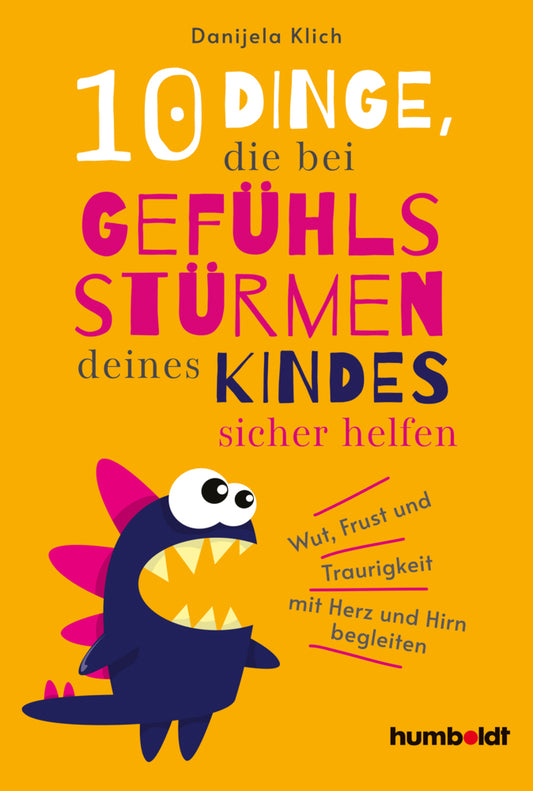 10 Dinge, die bei Gefühlsstürmen deines Kindes sicher helfen (Danijela Klich)