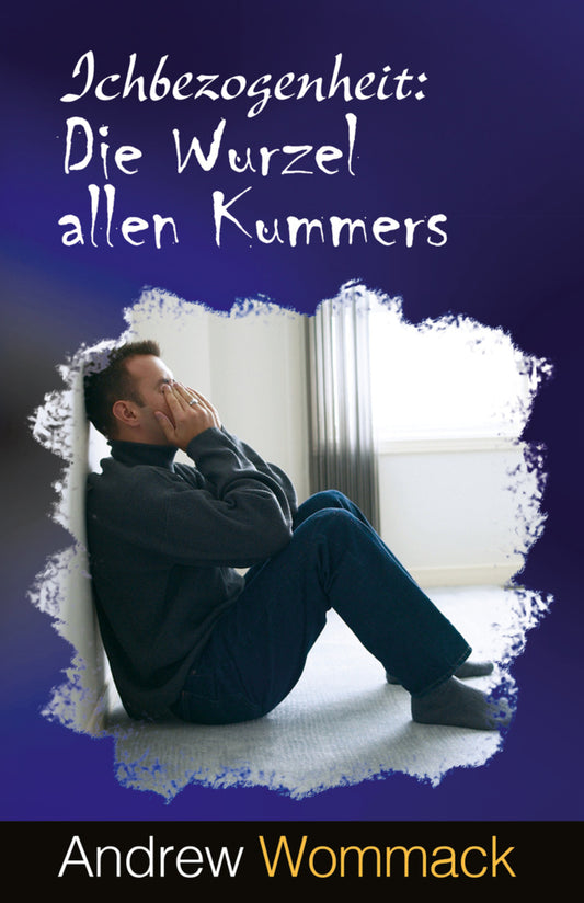 Ichbezogenheit: Die Wurzel allen Kummers (Andrew Wommack)