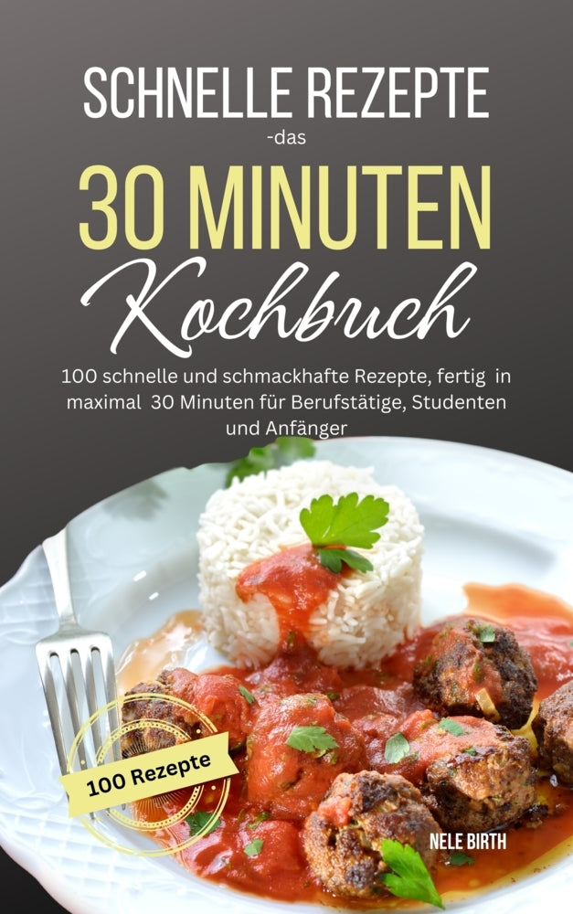 Schnelle Rezepte - das 30 Minuten Kochbuch (Nele Birth)