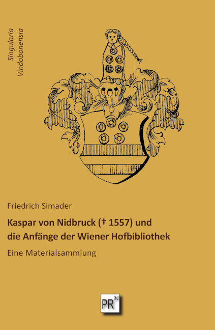 Kaspar von Nidbruck (  1557) und die Anfänge der Wiener Hofbibliothek (Friedrich Simader)