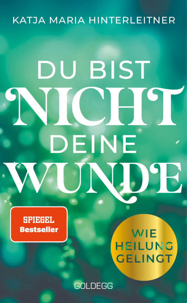 Du bist nicht deine Wunde. SPIEGEL-Bestseller 2025. #1-Bestseller AUT. Börsenblatt-Bestseller (Katja Maria Hinterleitner)