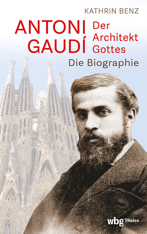 Antoni Gaudí - Der Architekt Gottes (Kathrin Benz)