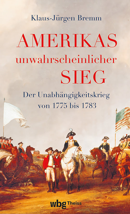 Amerikas unwahrscheinlicher Sieg (Klaus-Jürgen Bremm)