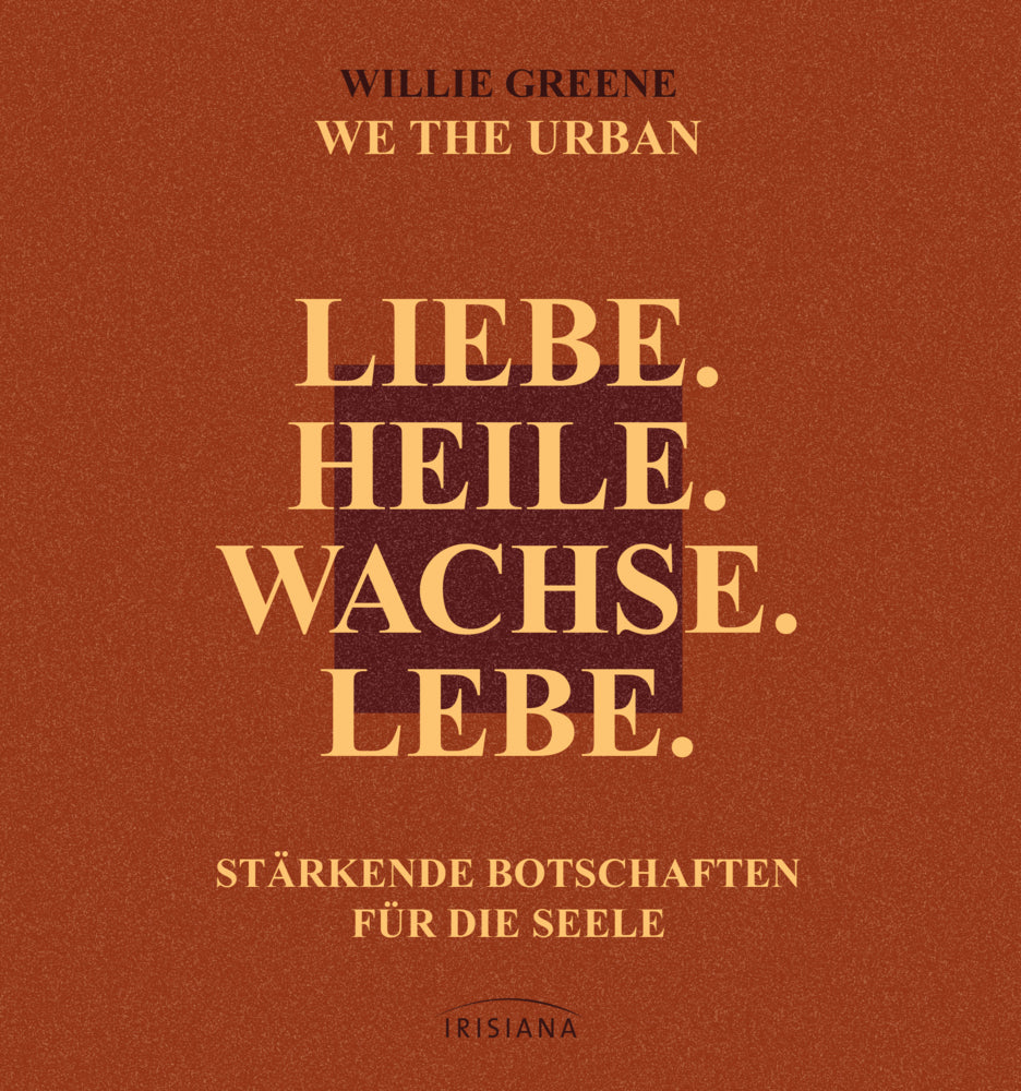 Liebe. Heile. Wachse. Lebe. (Willie Greene)