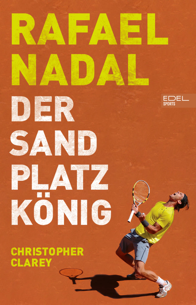 Rafael Nadal: Der Sandplatzkönig (Christopher Clarey)