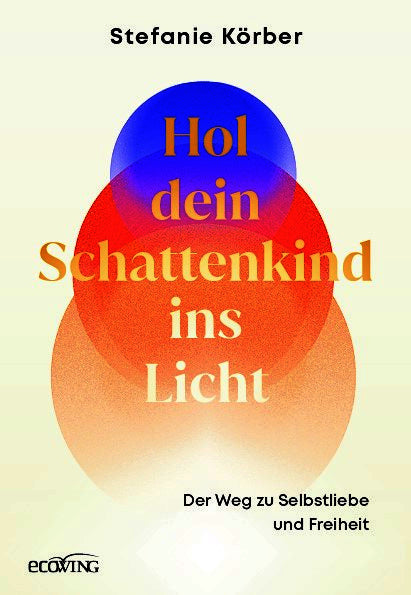 Hol dein Schattenkind ins Licht (Stefanie Körber)
