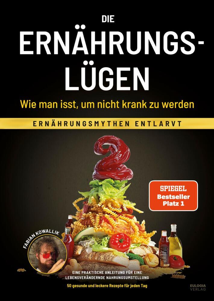 Die Ernährungslügen - Wie man isst, um nicht krank zu werden (Fabian Kowallik)