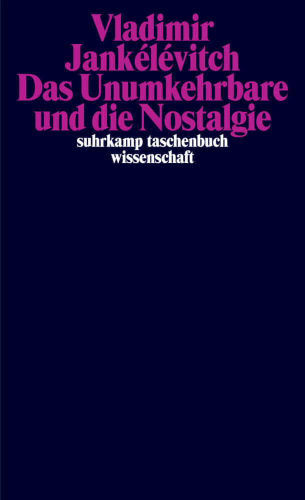 Das Unumkehrbare und die Nostalgie (Vladimir Jankélévitch)