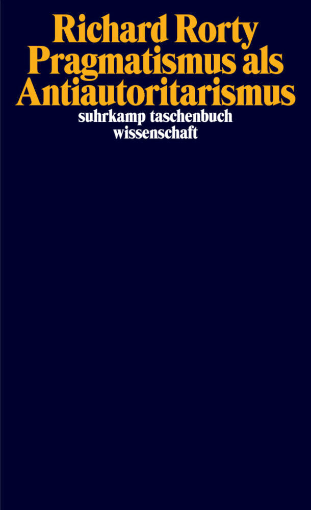Pragmatismus als Antiautoritarismus (Richard Rorty)