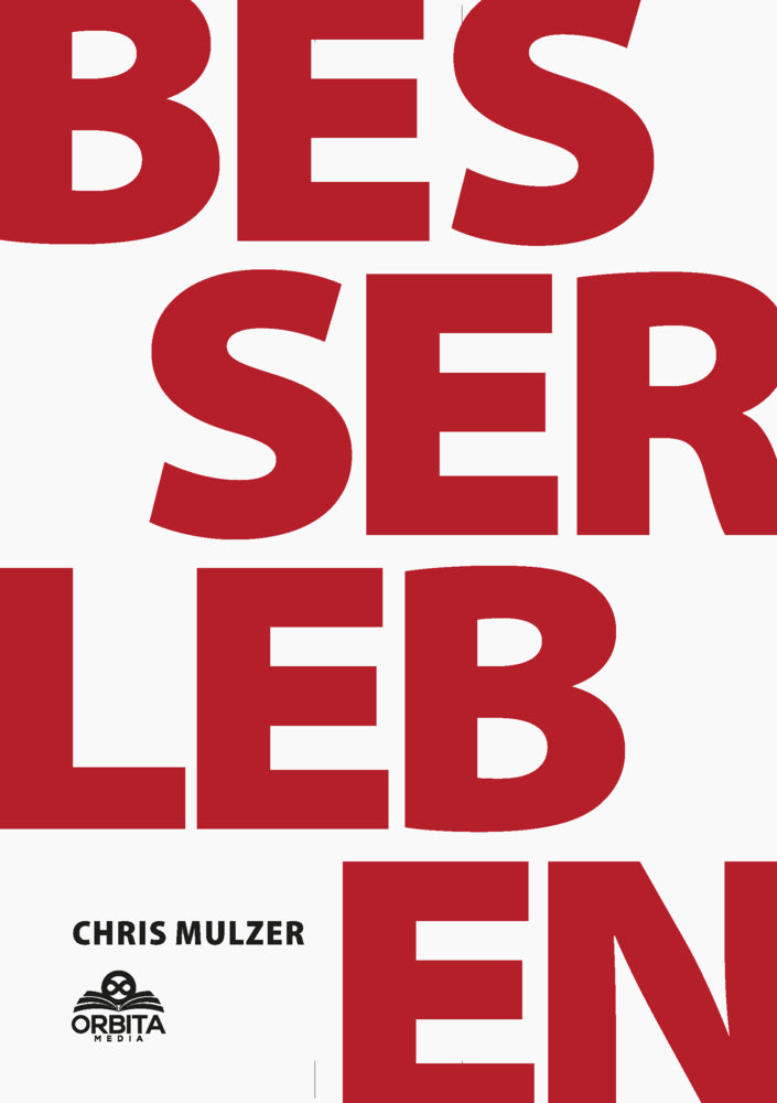 Besser Leben - Der Schlüssel zu mehr Glück und Erfolg (Chris Mulzer)