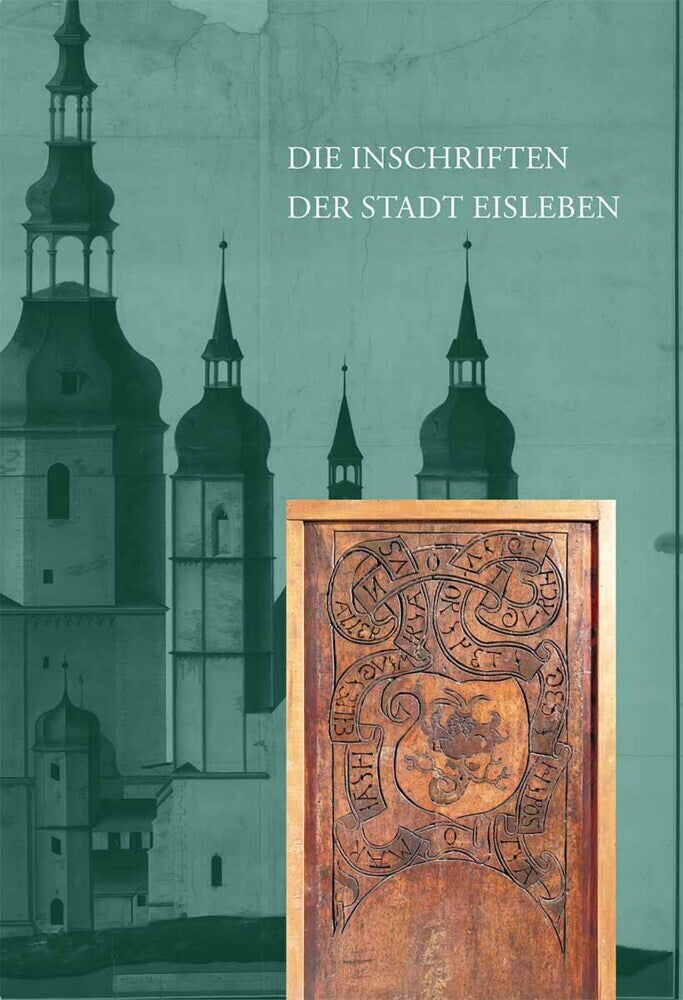 Die Inschriften des Landkreises Mansfeld-Südharz I: Die Inschriften der Stadt Eisleben (Franz Jäger)