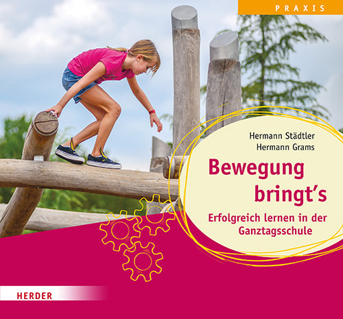 Bewegung bringt's. Erfolgreich lernen in der Ganztagsschule (Hermann Städtler)