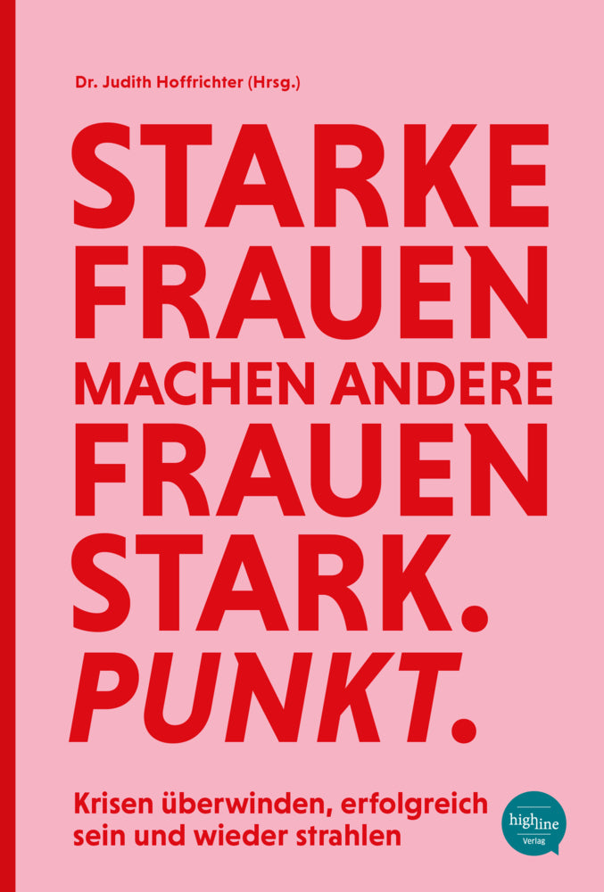 Starke Frauen machen andere Frauen stark. Punkt. (Dr. Judith Hoffrichter)
