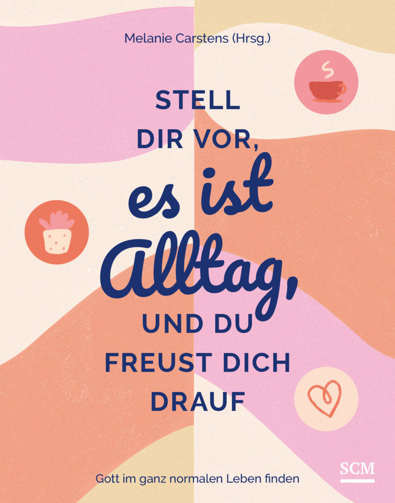 Stell dir vor, es ist Alltag, und du freust dich drauf (Melanie Carstens)