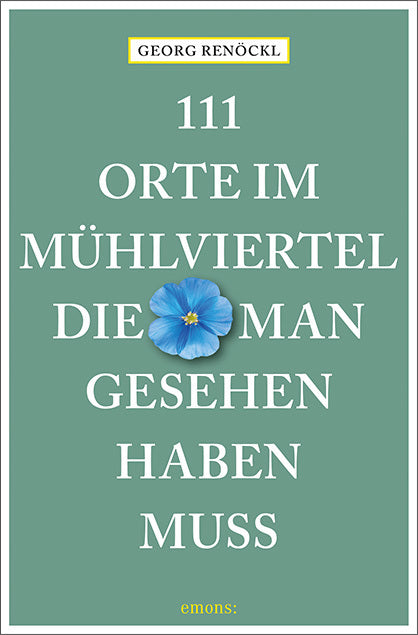 111 Orte im Mühlviertel, die man gesehen haben muss (Georg Renöckl)
