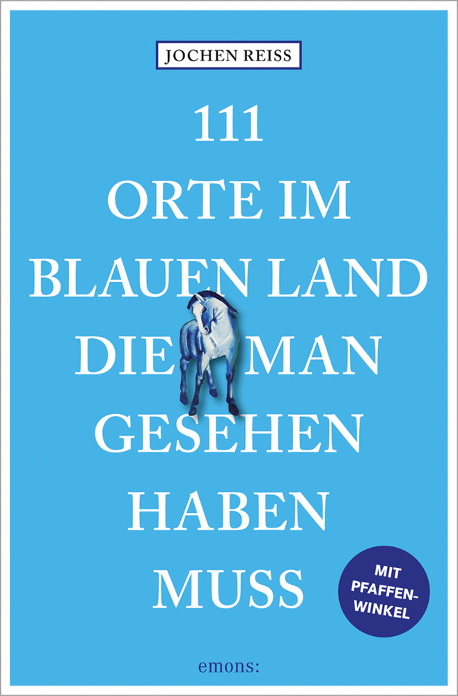 111 Orte im Blauen Land, die man gesehen haben muss (Jochen Reiss)