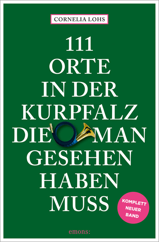 111 Orte in der Kurpfalz, die man gesehen haben muss (Cornelia Lohs)