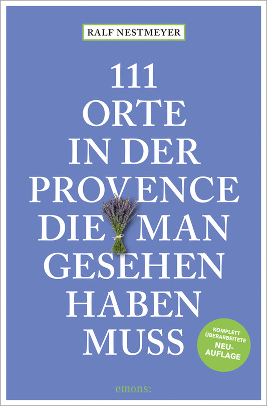 111 Orte in der Provence, die man gesehen haben muss (Ralf Nestmeyer)