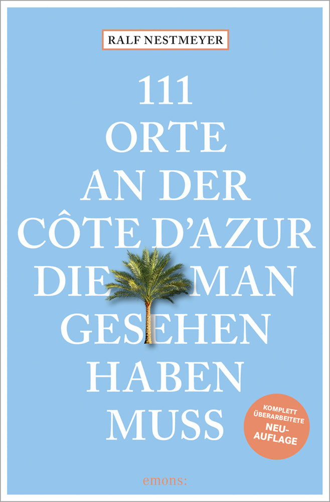 111 Orte an der Côte d'Azur, die man gesehen haben muss (Ralf Nestmeyer)