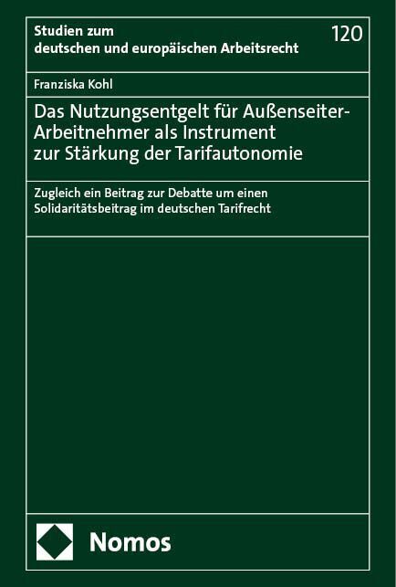 Das Nutzungsentgelt für Außenseiter-Arbeitnehmer als Instrument zur Stärkung der Tarifautonomie (Franziska Kohl)