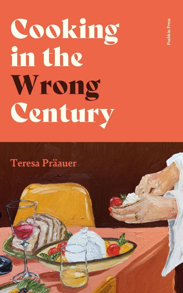 Cooking in the Wrong Century (Teresa Praeauer)