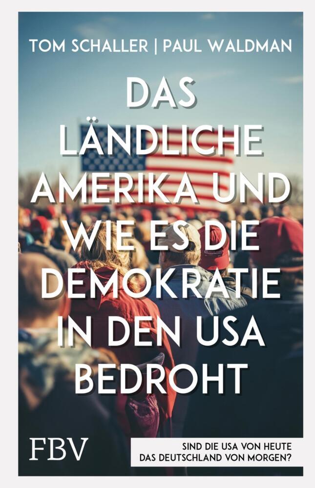 Das ländliche Amerika und wie es die Demokratie in den USA bedroht (Tom Schaller)