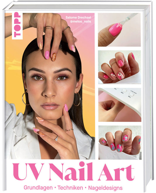 UV Nail Art. Grundlagen - Techniken - Nageldesigns. (Salome Drechsel)