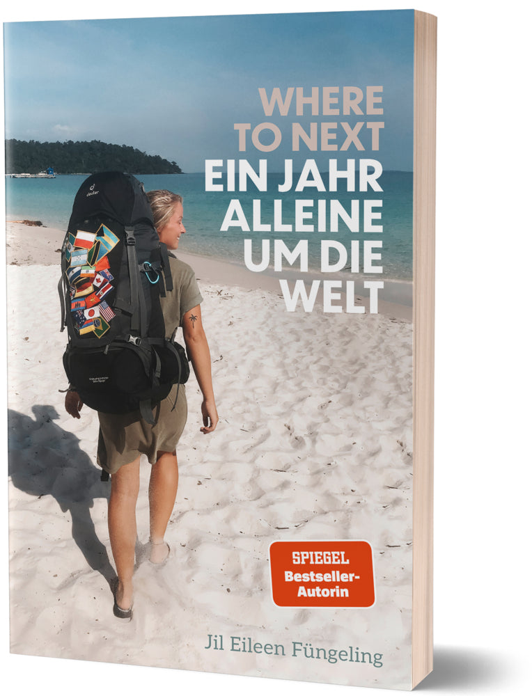 Where to Next. Ein Jahr alleine um die Welt (Jil Eileen Füngeling)