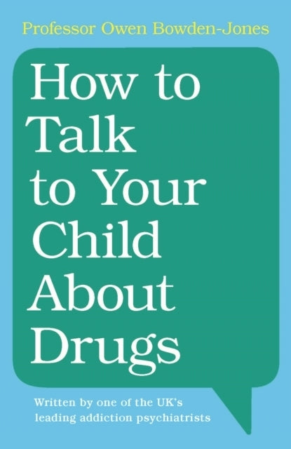 How to Talk to Your Child About Drugs (Owen Bowden-Jones)