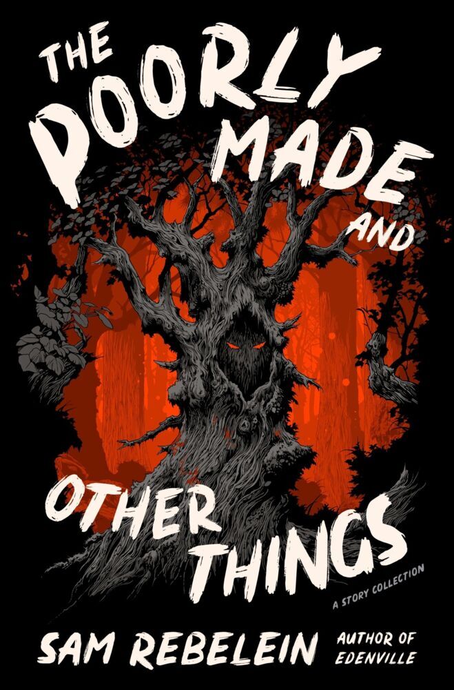 The Poorly Made and Other Things (Sam Rebelein)