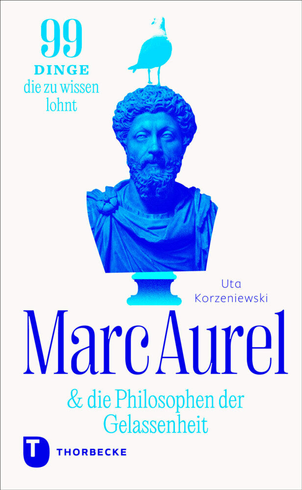 Marc Aurel & die Philosophen der Gelassenheit (Uta Korzeniewski)