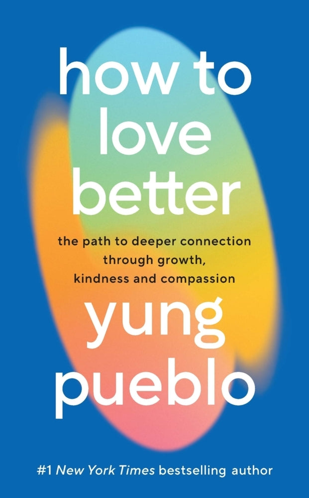 How To Love Better (Yung Pueblo)