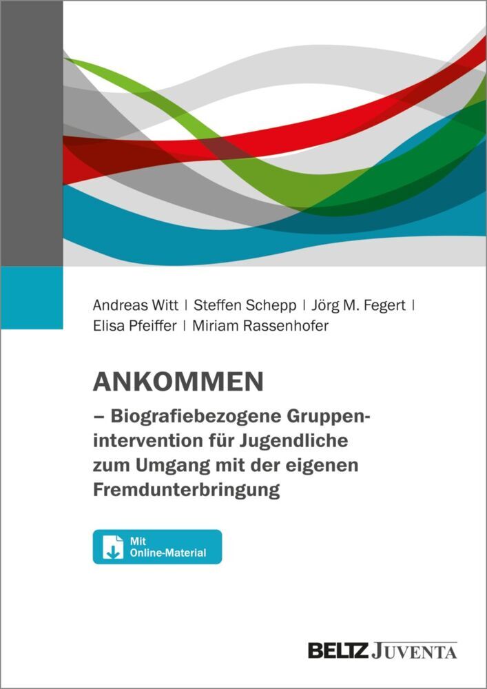 ANKOMMEN - Biografiebezogene Gruppenintervention für Jugendliche zum Umgang mit der eigenen Fremdunterbringung (Andreas Witt)