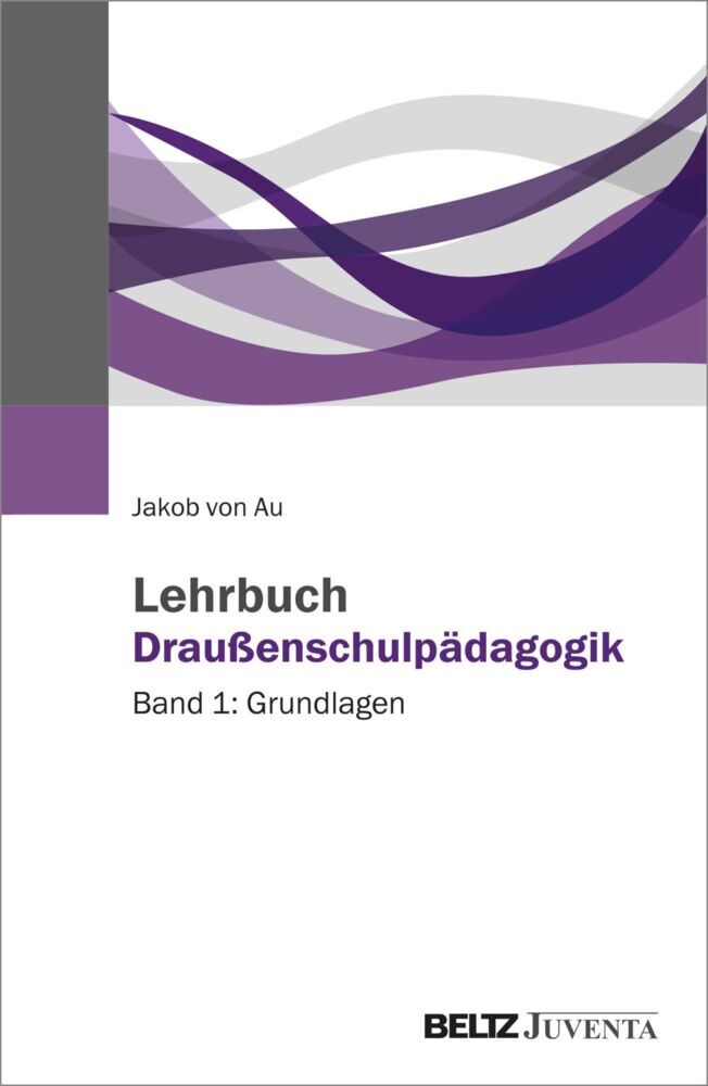 Lehrbuch Draußenschulpädagogik (Jakob Von Au)