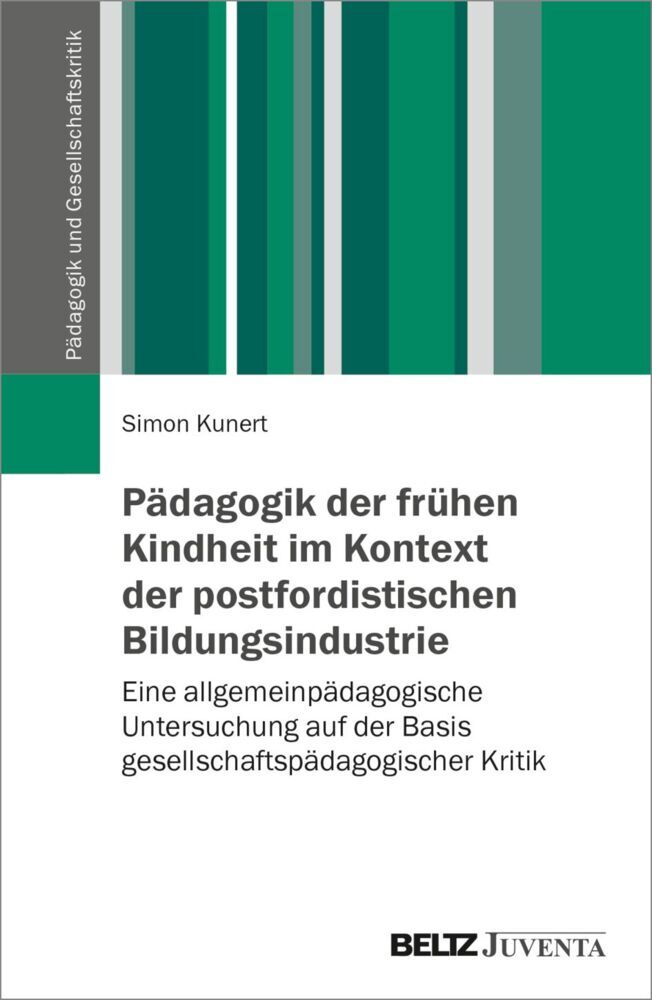Pädagogik der frühen Kindheit im Kontext der postfordistischen Bildungsindustrie (Simon Kunert)