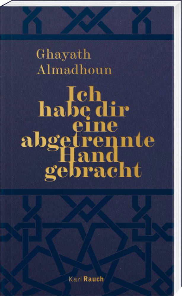 Ich habe dir eine abgetrennte Hand gebracht (Ghayath Almadhoun)