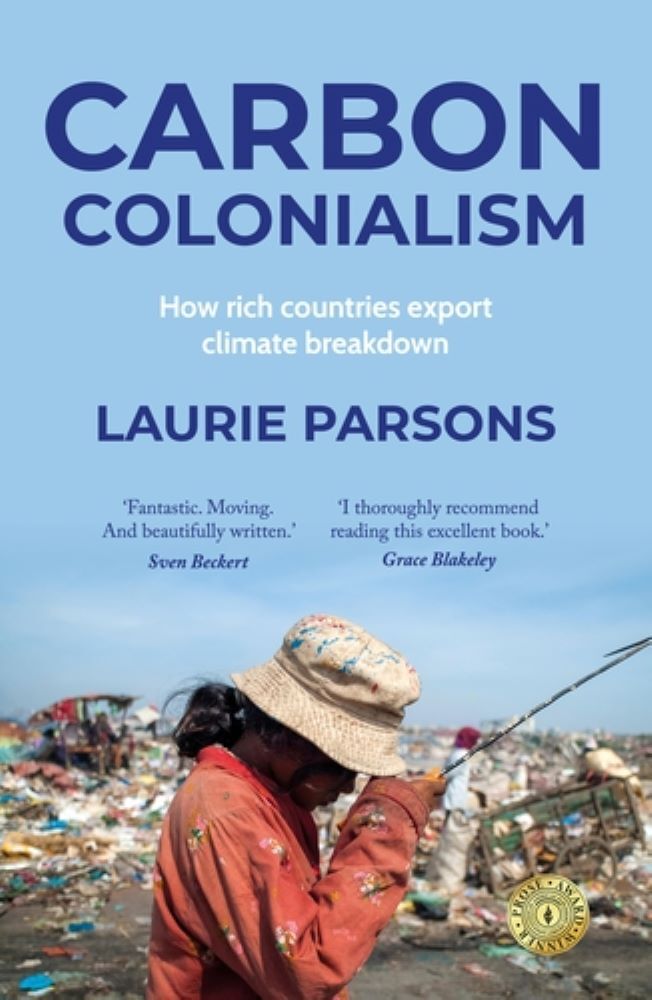 Carbon colonialism: How rich countries export climate breakdown (Laurie Parsons)