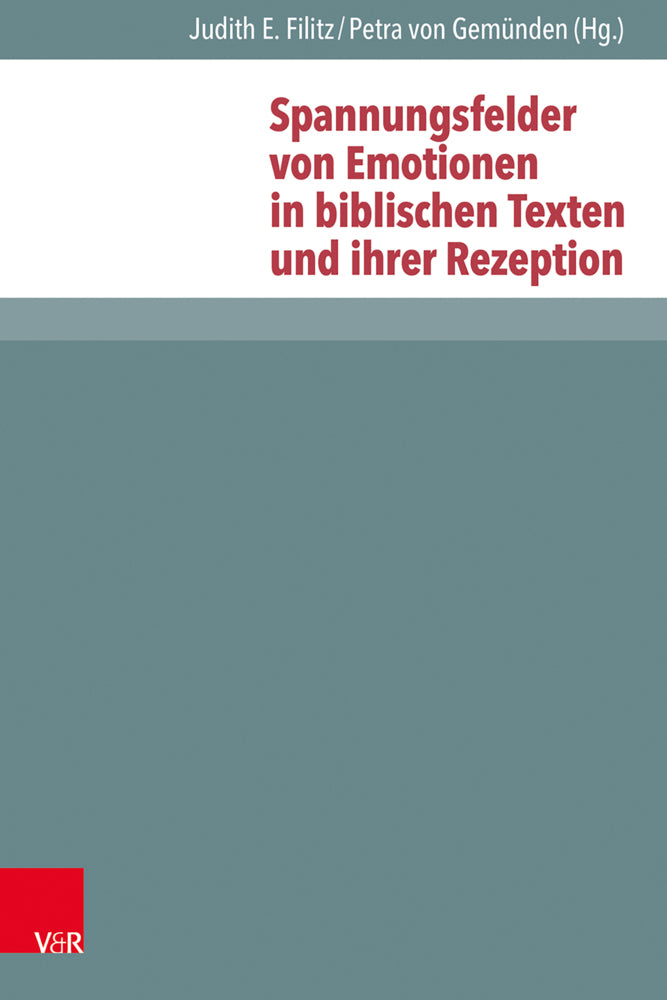 Spannungsfelder von Emotionen in biblischen Texten und ihrer Rezeption (Petra Von Gemünden)