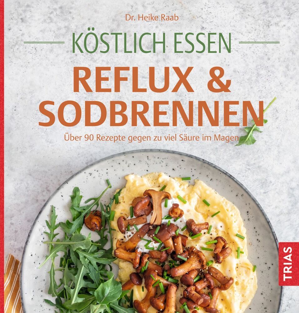 Köstlich essen Reflux und Sodbrennen (Heike Raab)
