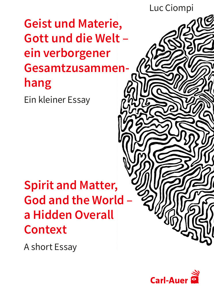 Geist und Materie, Gott und die Welt - ein verborgener Gesamtzusammenhang / Spirit and Matter, God and the World - a Hidden Overall Context (Luc Ciompi)